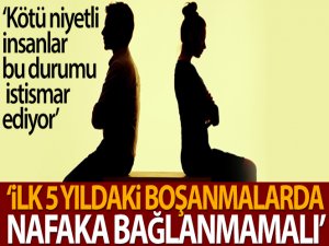 Evliliklerin ilk 5 yılındaki boşanmalarda nafaka bağlanmamalı