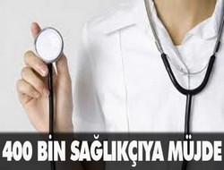 400 sağlıkçıya müjde