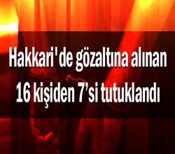 Hakkari'de 16 kişiden 'si tutuklandı