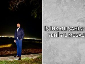 İş İnsanı Şahin'in Yeni Yıl Mesajı