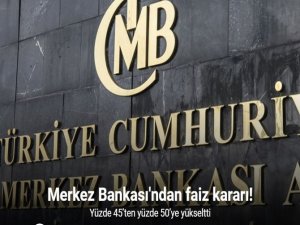 Merkez Bankası faizi yüzde 45’ten yüzde 50’ye yükseltti