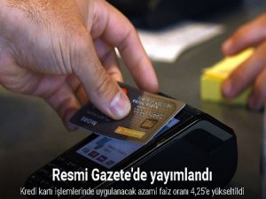 Kredi kartı işlemlerinde uygulanacak  faiz oranı 4,25'e yükseltildi