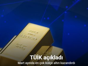 Mart ayında en çok külçe altın kazandırdı