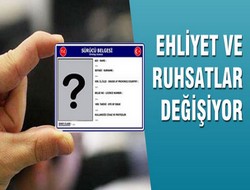Ehliyet ve ruhsatlar değişiyor