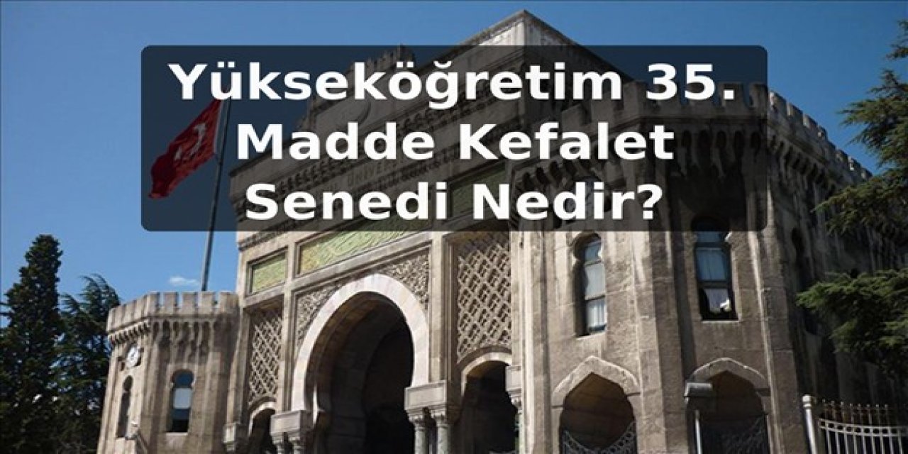 Yükseköğretim 35. Madde Kefalet Senedi Nedir?