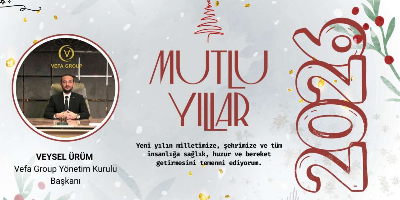 Vefa Group Yönetim Kurulu Başkanı Veysel Ürüm’den Yeni Yıl Mesajı