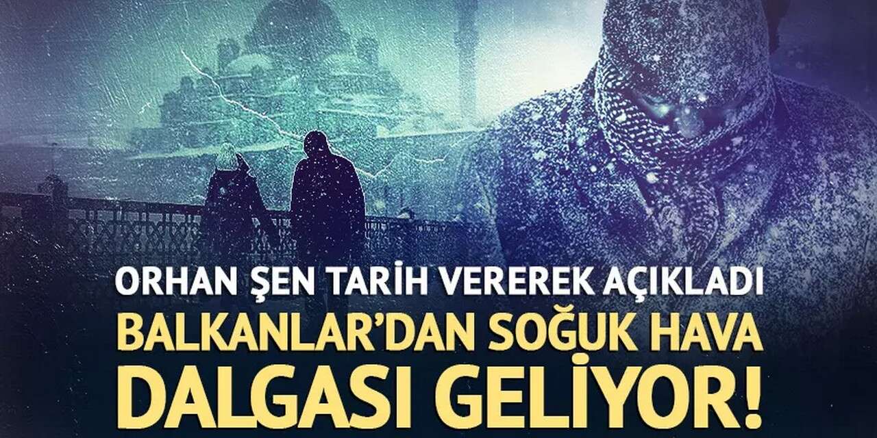 Balkanlar'dan soğuk hava dalgası geliyor!