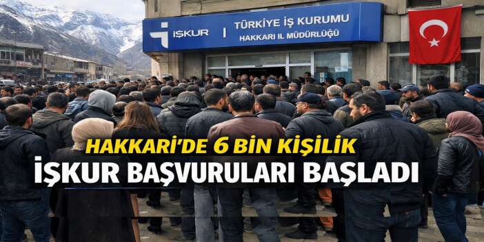 Hakkari’de 6 bin kişilik işkur başvuruları başladı