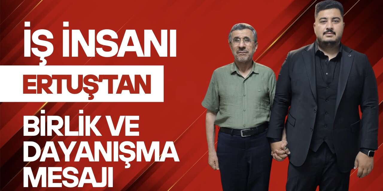 Ertuş’tan Birlik ve Dayanışma mesajı