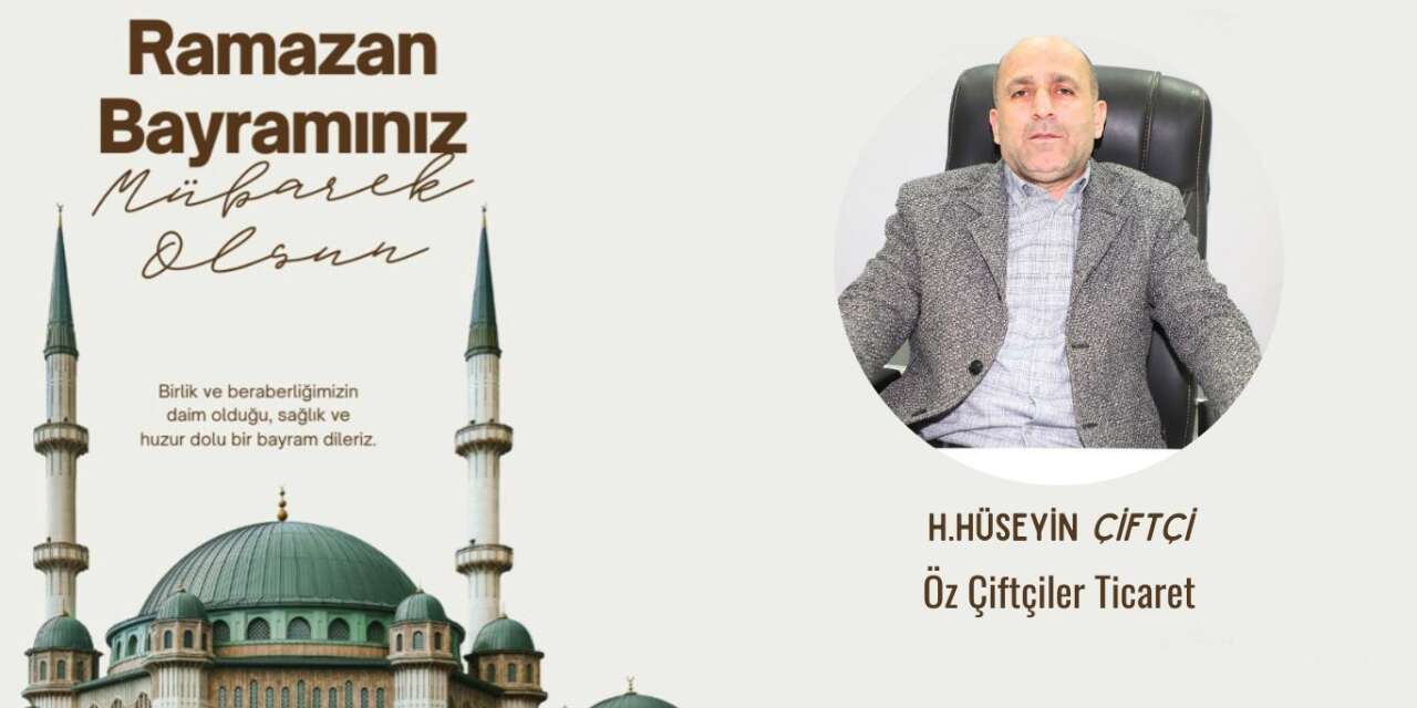 Öz Çiftçiler Ticaret H.Hüseyin Çiftçi’den Bayram Mesajı
