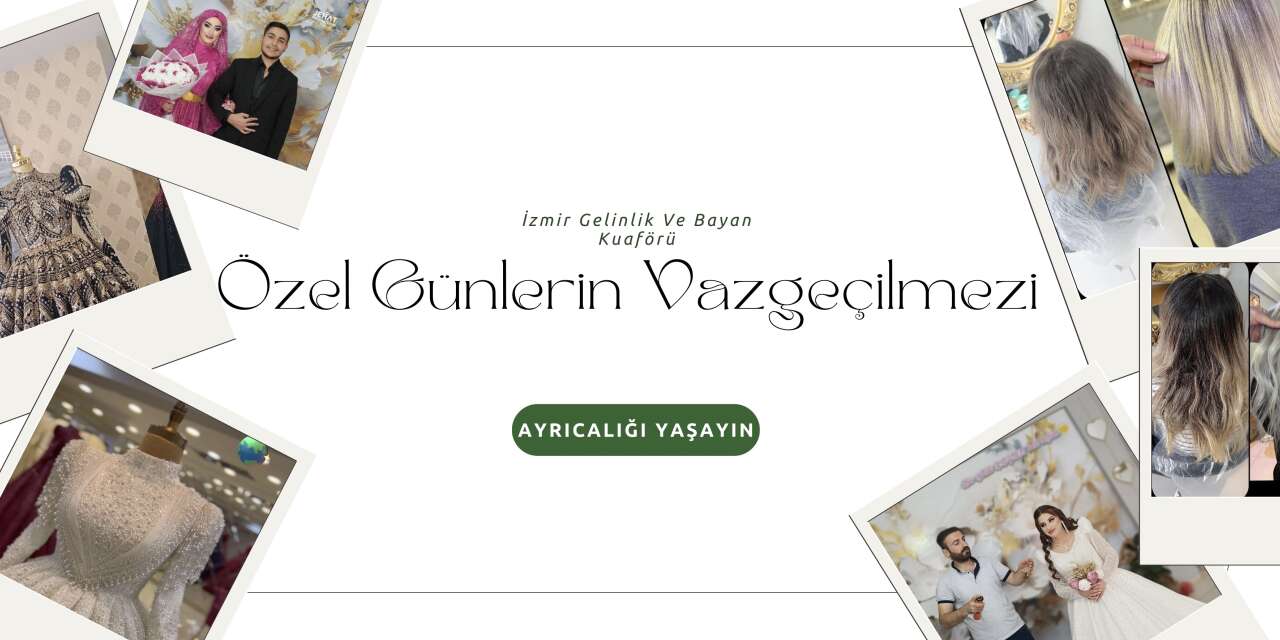 Hakkari’de güzelliğin ve zarafetin adresi İzmir gelinlik ve bayan kuaför