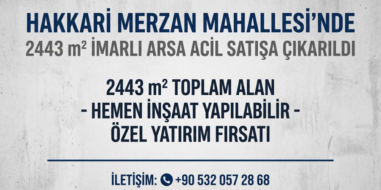Hakkari Merzan Mahallesi’nde 2443 m² İmarlı arsa acil satışa çıkarıldı