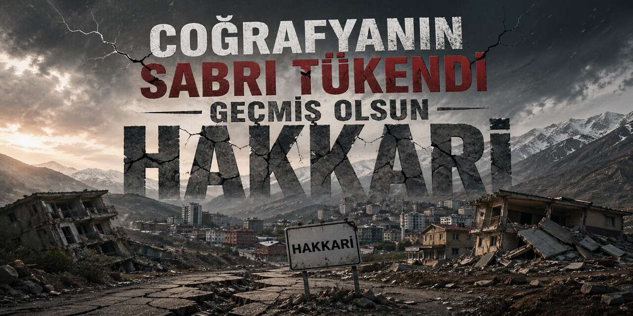 Coğrafyanın sabrı tükendi geçmiş olsun Hakkari