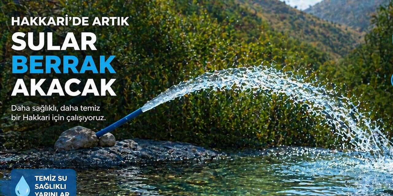 Hakkari’de artık sular berrak akacak