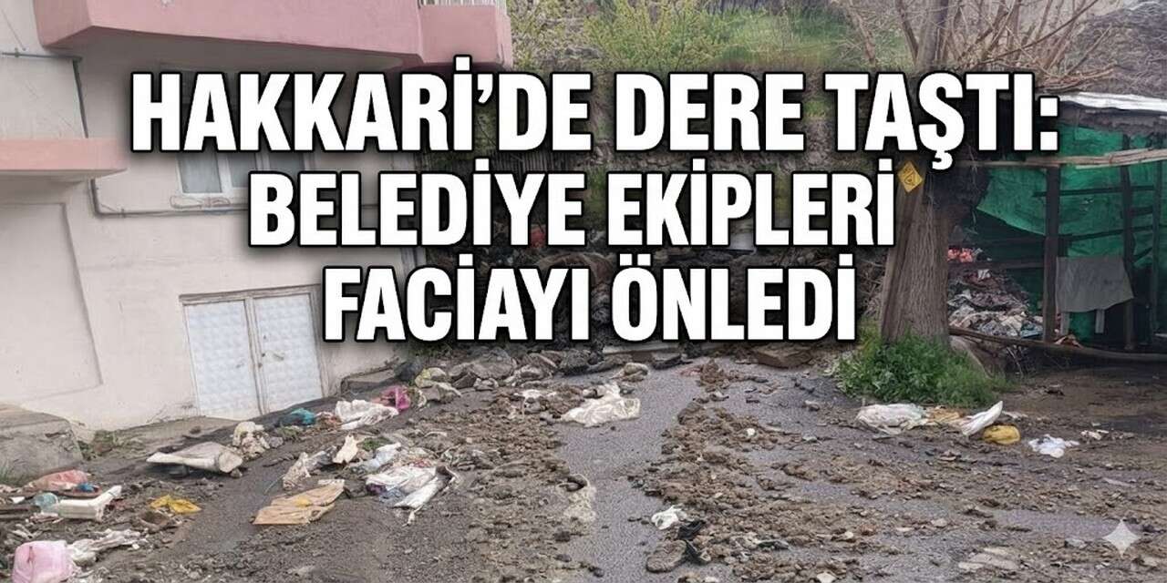 Hakkari’de Dere taştı: Belediye ekipleri faciayı önledi