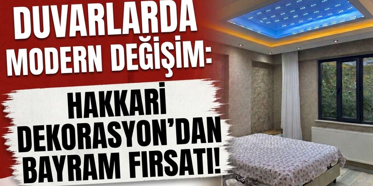 Duvarlarda Modern değişim Hakkari Dekorasyon’dan bayram fırsatı