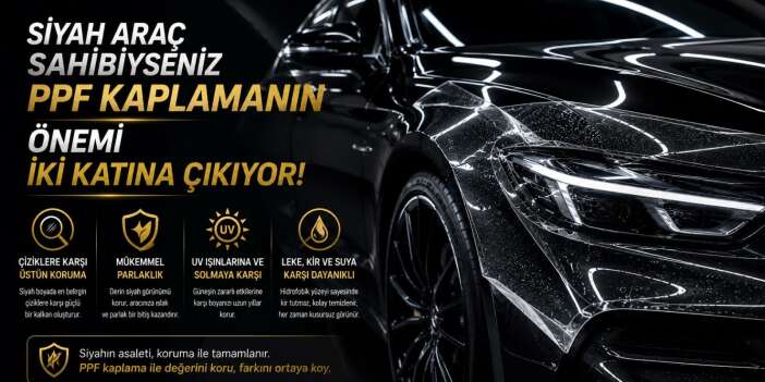 Siyah Araç Sahibiyseniz PPF kaplamanın önemi İki katına çıkıyor