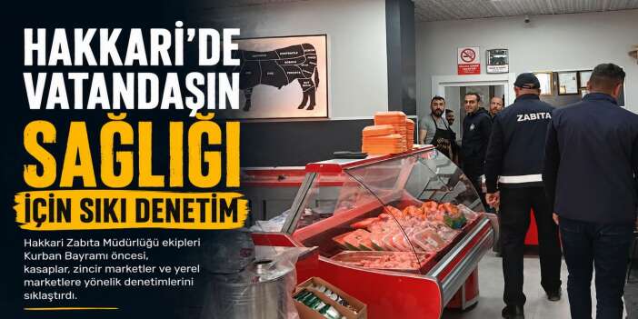 Hakkari zabıtasından bayram öncesi sıkı denetim
