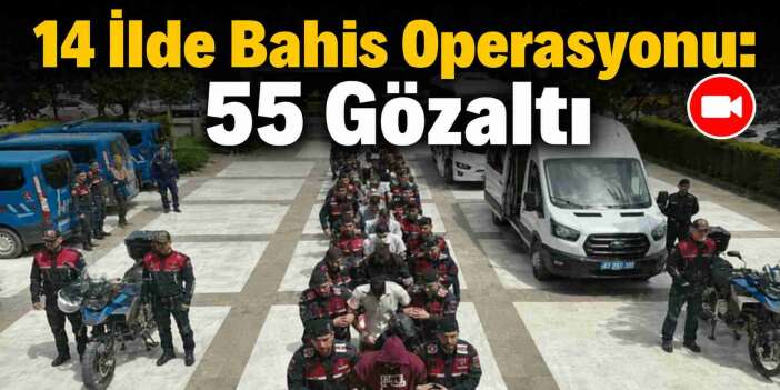 14 İlde Bahis Operasyonu: 55 Gözaltı