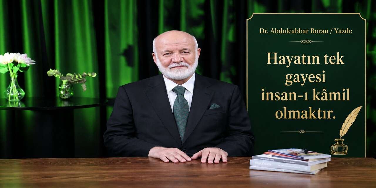 Hayatın tek gayesi insan-ı kâmil olmaktır