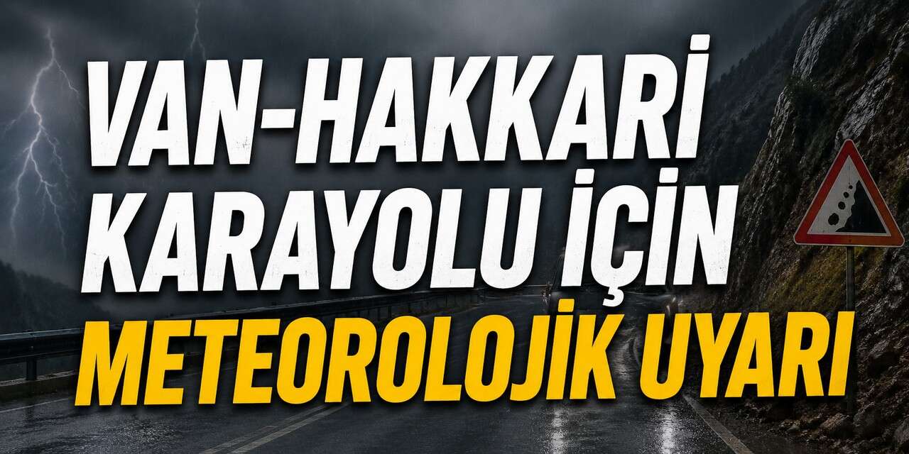 Van-Hakkari karayolu için meteorolojik uyarı