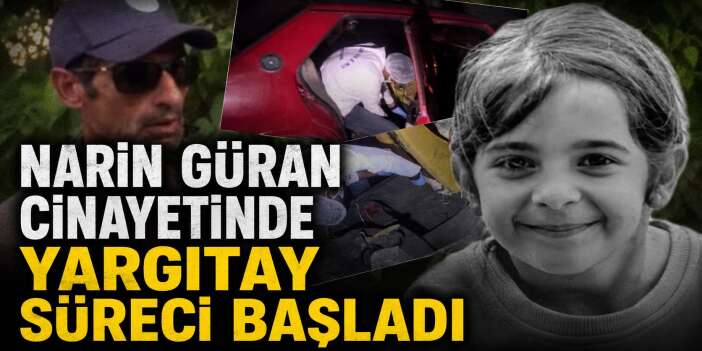 Narin Güran Cinayetinde Yargıtay Süreci Başladı