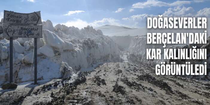 Berçelan yaylasında mayısta 4 metre kar