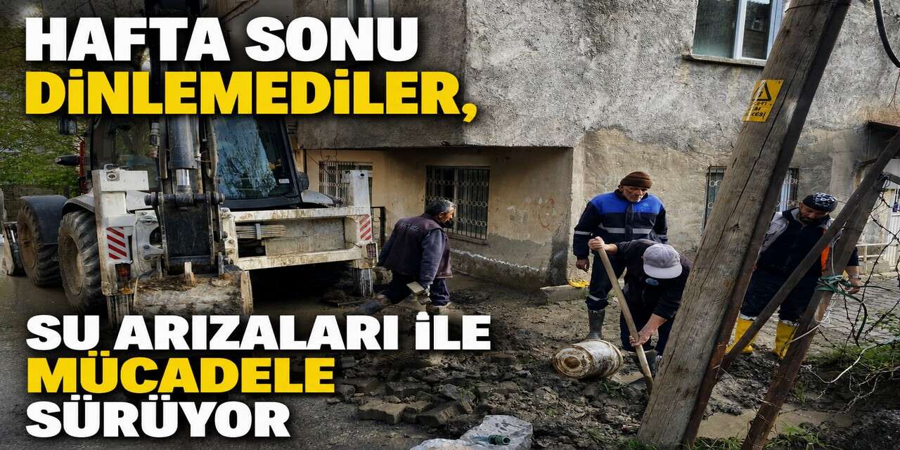 Su arızalarına hafta sonu müdahalesi
