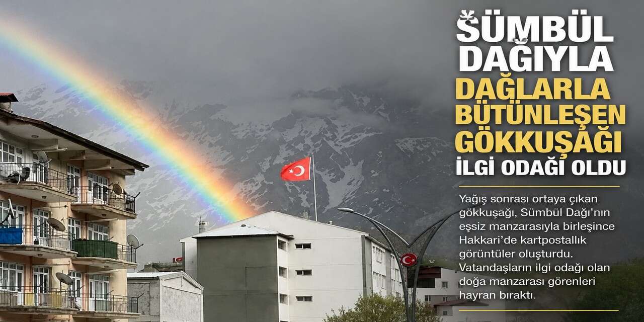 Hakkari’de yağış sonrası gökkuşağı güzelliği