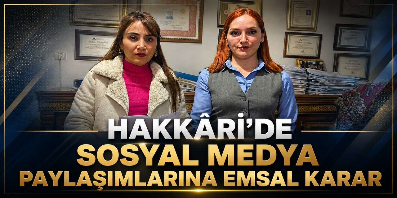 Hakkâri’de Sosyal Medya Paylaşımlarına emsal karar
