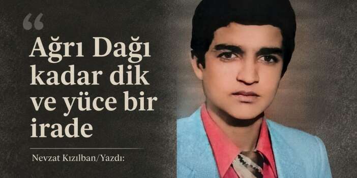 Ağrı Dağı kadar dik ve yüce bir irade