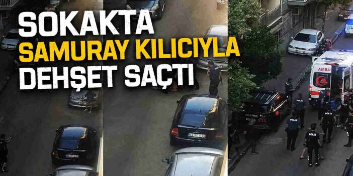 Sokakta samuray kılıcıyla dehşet saçtı