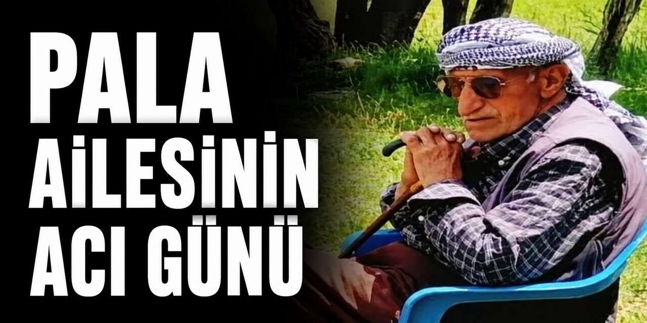 Pala ailesinin acı günü