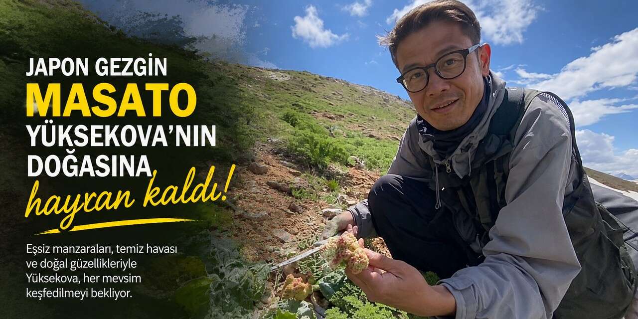 Japon Gezgin Yüksekova’nın doğasına hayran kaldı
