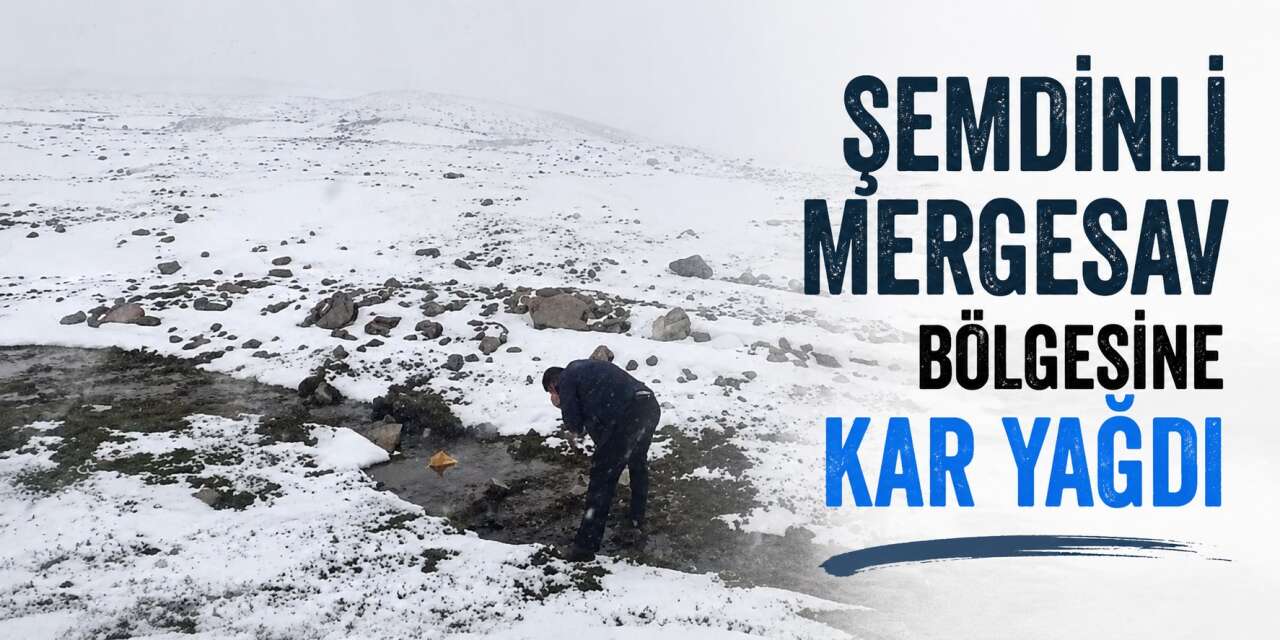 Şemdinli Mergesav bölgesine kar yağdı