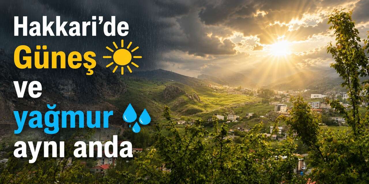 Hakkari’de hava bir açıyor bir kapanıyor