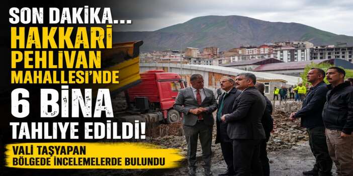 Hakkari Pehlivan Mahallesi’nde 6 bina tahliye edildi