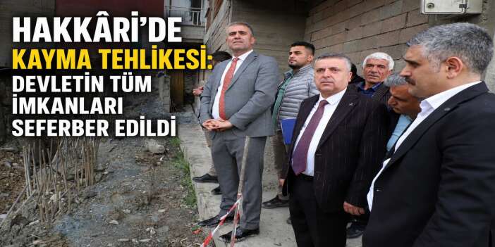 Hakkâri’de olası facianın önüne geçmek için yoğun mesai