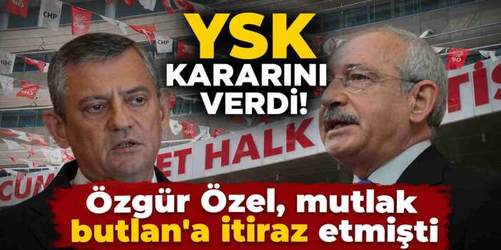 YSK’dan CHP’ye ret kararı