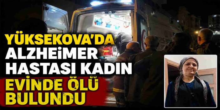 Yüksekova’da kadın evinde ölü bulundu