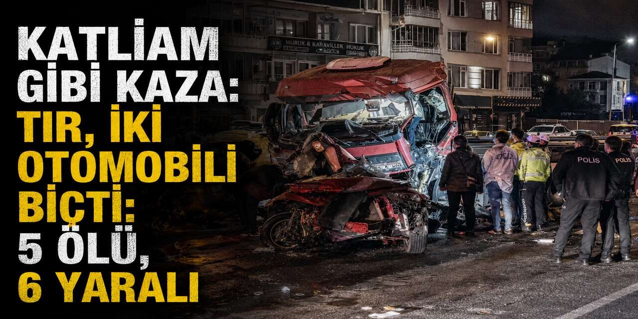 Tır, iki otomobili biçti: 5 ölü, 6 yaralı