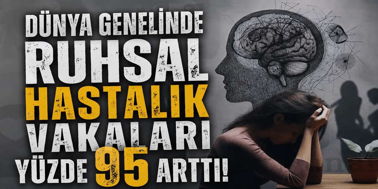 Dünya genelinde ruhsal hastalık vakaları yüzde 95 arttı