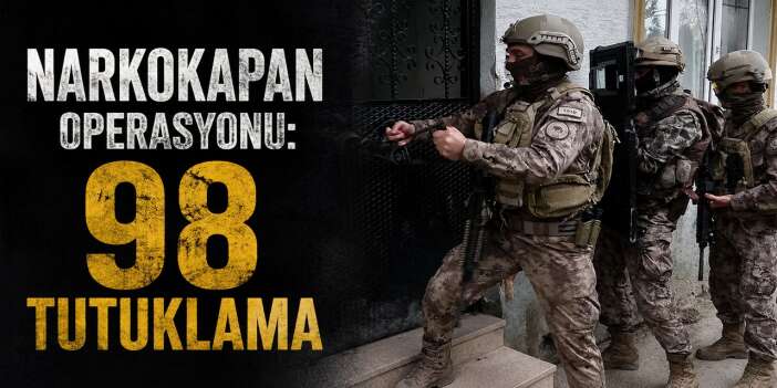 NarkoKapan operasyonu 98 tutuklama