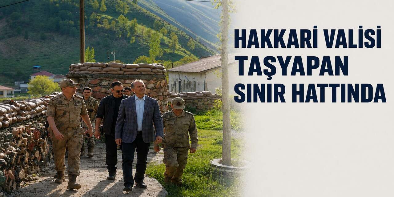 Vali Taşyapan’dan sınır hattına ziyaret