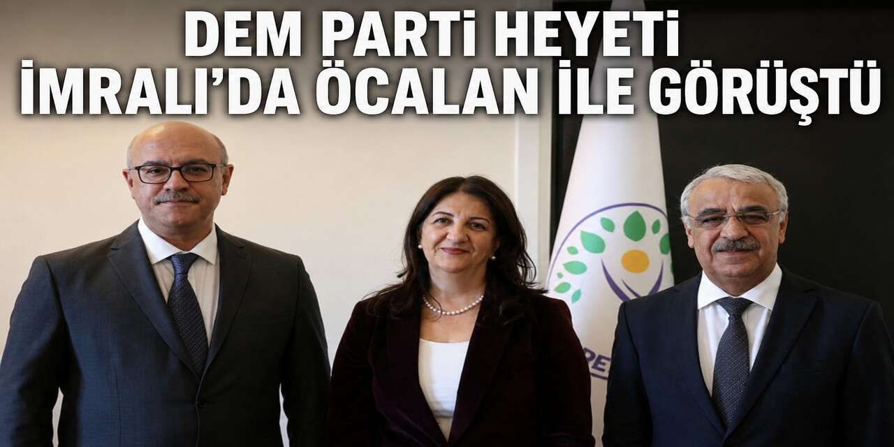 DEM Parti heyeti İmralı’da Öcalan ile görüştü