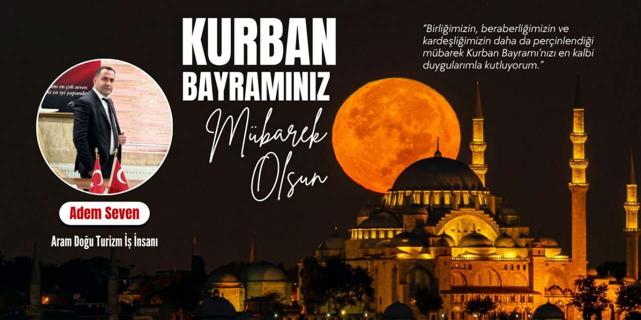 İş İnsanı Adem Seven’den Kurban Bayramı Mesajı