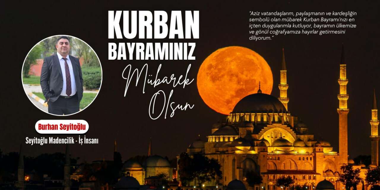 İş İnsanı Burhan Seyitoğlu’ndan Anlamlı Kurban Bayramı Mesajı