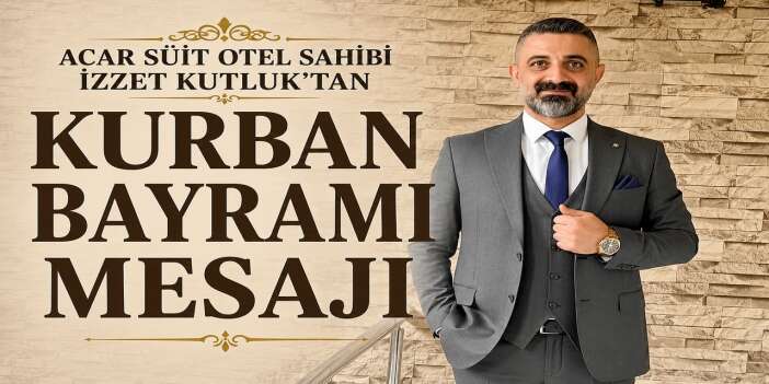 Acar Süit  Otel sahibi İzzet Kutluk’tan Kurban Bayramı Mesajı