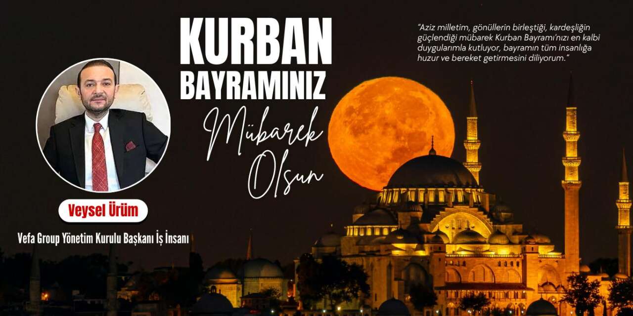 İş İnsanı Veysel Ürüm’den Kurban Bayramı Mesajı