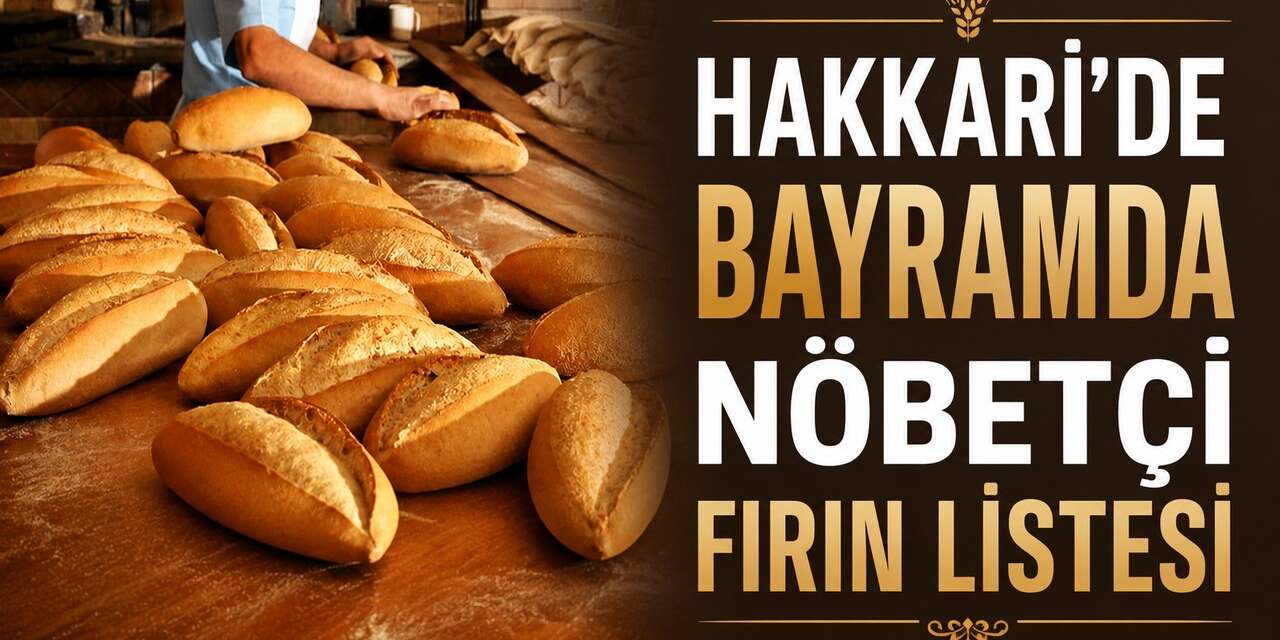Hakkari'de bayramda nöbetçi fırınlar listesi